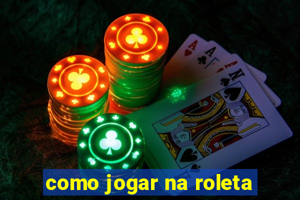 como jogar na roleta